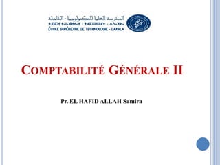 COMPTABILITÉ GÉNÉRALE II
Pr. EL HAFID ALLAH Samira
 