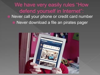  Never call your phone or credit card number
 Never download a file an pirates pager
 