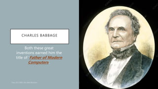 CHARLES BABBAGE
Both these great
inventions earned him the
title of ‘Father of Modern
Computers’.
06-10-2020 14
 