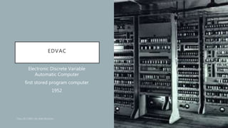 EDVAC
Electronic Discrete Variable
Automatic Computer
first stored program computer
1952
06-10-2020 19
 