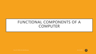 FUNCTIONAL COMPONENTS OF A
COMPUTER
34
 