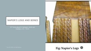NAPIER’S LOGS AND BONES
11th bone placed in between, which can
multiply L.H.S. * R.H.S.
06-10-2020 8
 