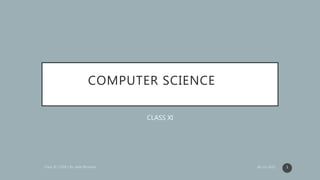 COMPUTER SCIENCE
CLASS XI
1
 