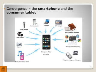 Convergence – the smartphone and the
consumer tablet
22
 