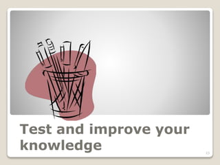 Test and improve your
knowledge 23
 