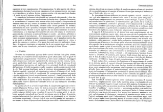 Comunicazione 6oz 6o3 Comunicazione
organizzalaloro organizzazione è lacomunicazione. In altre parole, ciò che es sistema fisico il cui movimento è effetto di una forza esterna ad esso o il prodotto
senzialmente distingue la struttura organizzata di un sistema vivente, che respi di irreversibili reazioni di energia all'interno di esso (per esempio il sistema so
ra, si riproduce e si adatta, da una struttura statica o da una macchina classica, lare, il Sole) (cfr. ) ) 3.2 e 3.5).
è il modo in cui il sistema utilizza l'informazione. Le interazioni sistema-ambiente dei sistemi organici e sociali — anche se gli
Le tautologie facilmente individuabili nel paragrafo che precede — dove cia uni e gli altri dipendono da sistemi fisici chiusi e ne sono parte integrante
scun termine è definito come una funzione di ciascun altro — possono forse servi manifestano comportamenti che presentano scarse analogie, se pure ne hanno,
re a sottolineare il concetto della natura mitica delle origini, e l'importanza del nel mondo fisico. In particolare, le trasformazioni e gli scambi che si verificano
rendersi conto che qui, invece, si comincia «dal bel mezzo». Una quarantina di nel creare, mantenere, cambiare e permeare i loro innumerevoli e molteplici
anni fa Ludwig von Bertalanffy, ideatore della «teoria generale dei sistemi», «rapporti di confine» (ad esempio quelli sistema-ambiente che si verificano nella
sottolineava che non è possibile concepire l'effettiva genesi di una struttura or membrana cellulare ; o quelli latenti o manifesti nelle strutture sociali) sono tutti
ganizzata vivente. Mentre ci si può figurare che una massa inanimata si accresca fenomeni che implicano, anzi, richiedono un processo di comunicazione.
o diminuisca, o si disponga diversamente nel corso del tempo, la struttura or I rapporti di demarcazione in tali sistemi non sono semplicemente ciò che
ganizzata che costituisce un sistema biologico o sociale — un sistema adattativo e comunemente sembrano essere, vale a dire non sono ciò che le particolari forme
aperto, capace di riproduzione — deve necessariamente essere concepito nel suo di percezione ed interpretazione della realtà tuttora dominanti nella nostra so
venire in essere istantaneamente. Istantaneamente: per il semplice motivo che, cietà fanno generalmente credere. Anche se possono esservi casi in cui è con
in un modo o nell'altro, è stato superato il confine fra «non-vita» e «vita», o veniente o utile osservare i confini dalle prospettive tradizionali, i rapporti di
quello fra «natura» e «cultura». Fra questi due stadi non vi è nulla salvo il con demarcazione all'interno e fra sistemi aperti non sono fondamentalmente simili
fine, e il rapporto topologico o temporale fra di essi consiste in un salto quanti alle superfici che si attribuiscono ad oggetti inanimati; non sono semplicemente
tativo, cioè in una «catastrofe», secondo la topologia di René Thom. equivalenti a punti o piani d'intersezione, né sono simili ai limiti impermeabili
che si attribuiscono alle entità; non sono provvisti necessariamente delle carat
r.z. Confini teristiche di «chiusura» che comunemente si attribuiscono ai confini — come
recinzioni, delimitazioni, mura o steccati —, né rappresentano barriere da sca
Nessuno dei tradizionali approcci delle scienze naturali o di quelle umane, valcare o abbattere. Al contrario, per ciascuno degli esempi dati, per non par
o dell'arte, né i tentativi interdisciplinari di questi ultimi anni, sono in grado di lare di altri, il confine fra (ciò che si è definito) «sistema» e(ciò che si è definito )
rappresentare adeguatamente o descrivere, e tanto meno analizzare, la maggior «ambiente» è Peffettivo luogo di ogni comunicazione e scambio fra loro.
parte dei processi realmente significativi che interessano la vita conscia, incon Si può andare oltre e sostenere che l'esistenza ed il mantenimento di confini
scia e quella fisica degli esseri umani nella società. Si tratta di processi le cui in un sistema aperto di rapporti dipende interamente dal fatto che essi siano
manifestazioni incorporano ed inglobano i tre principali livelli di complessità continuamente superati nei due sensi. Inoltre, benché chi effettua il passaggio
dell'universo: il livello inorganico, quello organico, quello socioeconomico (cfr. possa essere una particella, una persona, una frequenza o un ormone (vale a dire,
$ 4.6), Tali processi implicano anche il continuo attraversamento delle varie a livello fisico, un complesso di materia-energia), ciò che ha un significato pri
frontiere spaziali, temporali ed organizzative esistenti all'interno di tali livelli, mario nel rapporto è l'informazione contenuta in questa materia-energia. Que
e fra questi (e altri) livelli di complessità. Di conseguenza qualsiasi approccio st'ultima reca in sé un modello di varianza, l'uso e controllo del quale è l'aspetto
a questo argomento dovrà necessariamente superare i limiti concettuali delle predominante della struttura e della funzione in tutti i sistemi viventi ed in quel
varie «discipline». Pur servendosi necessariamente di materiali e ricerche ela li sociali (cfr. $ 5.3).
borate nell'ambito di questa o quella disciplina si cercherà di non restare invi Tali modelli di varianza agiscono come «indicatori semiotici». Il termine
schiati nelle relative dialettiche tendendo invece ad una trattazione scientifica 'semiotico', originariamente usato nella medicina greca e tardomedievale per
transdisciplinare. indicare la pratica di « leggere» i segni o sintomi della malattia, fu introdotto nel
In questo articolo ci si limiterà agli ordini di complessità organici e socioeco la lingua inglese, nella sua accezione moderna, da John Locke (da tipa,x 'segno',
nomici del pianeta Terra, a meno che non sia necessario collocarli nei loro con 'marchio' o 'emblema' — visivo o scritto —, uno stemma araldico o un sigillo im
testi inorganici nel pianeta o nel cosmo. A tal fine il campo biologico e quello presso nella cera). Il filosofo pragmatista americano Charles S. Peirce cominciò
sociale vengono definiti come complessi di rapporti fra sistemi aperti in un am ad elaborare una teoria dei segni e fu il primo fra i pensatori moderni a cer
biente generale, intendendo per 'aperto' un sistema aperto al flusso di materia, care esplicitamente di distinguere i rapporti di materia-energia dalla semiosi,
energia, informazioni (per esempio, una società, un organismo), e per 'sistema' l'azione mediante segni (cioè l'informazione). Peirce considerava segni, sim
un insieme organizzato — diverso cioè da una raccolta casuale, un aggregato, o boli, icone ed indici come altrettanti aspetti di un unico campo ; ma, successiva
una massa —edotato di proprie fonti di energia rinnovabile — diversamente da un mente, altri studiosi come Charles Morris li limitarono alla logica e al linguaggio
 