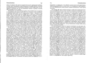 Comunicazione 646 647 Comunicazione
datore è il contesto che vincola il rapporto che essa ha con il proprio ambiente, programmi e a «conseguire» i loro obiettivi, possono in tal modo essere diretta
la strada. In sé l'automobile avrebbe una gamma di possibili velocità e direzioni mente paragonati al modo in cui gli «errori » o le «interferenze» nella trasmissio
piu ampia di quelle che l'automobilista le consente di esibire sulla strada. Di con ne di un ordine fra esseri umani possono cambiare un'istruzione o una risposta
seguenza si potrebbe dire che gli automobilisti limitano la gamma di attività in un'altra.
delle automobili da loro guidate. Ne consegue che negli ecosistemi naturali e sociali cause (input) apparente
Analogamente, gli automobilisti (in quanto tali) potrebbero avere una gamma mente insignificanti possono portare ad effetti (output) non simmetrici, o spro
di comportamenti piu ampia di quella che è loro consentita o che normalmente porzionati, che possono agire a loro volta come nuovi input nei confronti del
si concedono sulla strada. Il loro comportamento, infatti, è vincolato ad un sistema dove possono subire amplificazioni e trasformazioni magari in altre
primo livello dal contesto della rete stradale entro il quale esso è ulteriormente parti. Cosi, adattamenti in una parte del sistema possono dar luogo ad adatta
limitato, ad un secondo livello dai segnali obbligatori di direzione e sicurezza menti in altre parti che possono sembrare anche molto lontane dalla fonte ori
(come i semafori) nonché dai rapporti di retroazione con gli altri automobilisti. ginaria. Le interazioni ecosistemiche, quali l'amplificazione di input ad opera
Nessuno di questi segnali ha un rapporto causale ordinario con il comportainen dei loro stessi output, sono comuni in tutti i complessi di rapporti biosociali
to di chi guida un'automobile; al contrario essi presentano la duplice caratteri (cfr. ( g.4). Per esempio, una relativa carenza affettiva, o una mancanza di sti
stica di qualsiasi messagio in qualsiasi sistema di comunicazione (McCulloch) : moli sensoriali, o una nutrizione inadeguata nel primo anno di vita di un essere
dànno sia indicazioni su una situazione(per esempio la luce rossa che indica una umano, possono amplificarsi in cambiamenti relativamente ampi di carattere
direzione di marcia temporaneamente vietata), sia comandi di fare qualcosa (che neuropsicologico, psicologico ed evolutivo per tutta la vita successiva del bam
può anche esseredi non fare nulla) in merito alla medesima situazione. L'auto bino. Alcuni di tali cambiamenti, come gli adattamenti ecologici nella natura,
mobilista, comunque, è ancora potenzialmente libero d'ignorare questi messaggi, possono rivelarsi irreversibili.
ovvero d'ignorare l'uno o l'altro aspetto del loro status (indicativo o ingiuntivo). Ne risulta che quanto accade nei rapporti ecosistemici non può essere ade
In altre parole, le attività e i percorsi individuali nel sistema di traffico non guatamente misurato o analizzato unicamente nei termini tradizionali di vettori
sono né determinati, né espressione di «libero arbitrio», né sono casuali. Qual di campo-forza, variazioni intorno a stati di equilibrio, efficienza termodinami
siasi percorso nel sistema è limitato da vincoli interrelati che vanno da quelli di ca, kilocalorie e via di seguito. In realtà, ciò che è stato inizialmente trattenuto,
ordine superiore (piu astratti ) rappresentati dalle direzioni di marcia consentite sottratto, distorto, o modificato nell'esempio indicato, non è materia-energia in
per raggiungere questa o quella meta (la rete stradale), fino ai vincoli di ordine quanto tale, ma una fonte di ordine e di organizzazione, cioè informazione. Le
inferiore (piu concreti ) rappresentati dai segnali del trafFico, e dagli altri indivi complessità d'interazione che vi sono implicate sono un risultato diretto dei li
dui che tendono a raggiungere i propri obiettivi entro il sistema. La causalit;i velli di comunicazione e di vincolo in tali sistemi. Un piccolo input ad un certo
nel sistema è dunque «negativa», piuttosto che lineare, efficiente, positiva. I, i: livello riceverà una risposta di amplificazioni o contrazioni in modi diversi da
indicazioni di via libera e i semafori non causano positivamente la fermata, h> quelli applicabili ad altri livelli. Questo uso dell'informazione è ciò che distingue
partenza, ecc., ma limitano semplicemente le possibilità di comportarsi in modi> piu chiaramente i sistemi biosociali da tutti gli altri. Per esempio, sarebbe possi
diverso da come effettivamente ci si comporta in risposta ad essi. È una causalit i bile spiegare le attività degli enzimi nel metabolismo, o la variazione filogenetica
finale, anziché una causalità efficiente a decidere perché si deve raggiungere l i> dell'informazione genetica nei gruppi di geni. L'importanza dell'informazione
meta attraverso questa o quella direzione di marcia, entro questo o quel tempi> è ugualmente applicabile allo sviluppo ontogenetico dei percorsi dendritici nella
all'interno del sistema. I vincoli del sistema spiegano perchénon si raggiunga tali corteccia, alla struttura dei rapporti preda-predatore, alla diversità delle specie
meta in un numero infinito di altri modi. L'apparente causalità efficiente fra l i> negli ecosistemi, al ruolo che, nella nutrizione, hanno le strutture chiamate
stato iniziale e l'effetto finale (eventuale) — il raggiungimento della meta, chi. amminoacidi, al riconoscimento degli antigeni da parte del sistema immunitario
spiega retroattivamente il percorso — è il risultato del fatto che, in qualsiasi per o alla produzione e consumo di merci (portatrici d'informazioni chiamate «va
corso entro il sistema, i vincoli convergono. Come nel linguaggio — dove qualsiasi lori») nella società umana. In natura, i sottosistemi organici degli ecosistemi
scelta del codice (per esempio «io») limita la scelta successiva del messaggii> — come i sottosistemi nei sistemi socioeconomici — utilizzano l'informazione per
(sarà probabilmente una frase col verbo in prima persona) —, ogni precedcnii. vincolare % controllare determinati aspetti dell'organizzazione e dello sviluppo
scelta orientata dagli obiettivi vincola la gamma di fl essibilità entro cui potran»i > (per esempio il gioco, l'accoppiamento, i meccanismi biologici ) ; per governare
esser fatte le scelte future finché, alla fine, solo pochi risultati saranno possibili. la disposizione e il controllo della materia-energia di cui può disporre il sistema
Negli ecosistemi naturali e sociali gli eventi o i cambiamenti non sono neci s (per esempio il controllo biologico del fosforo) ; e per controllare o vincolare lo
sariamente o in primo luogo recepiti come impatti della materia o della trasf<» scambio d'informazioni ad altri livelli (per esempio il riunirsi in stormi degli
mazione di energia, ma anche e soprattutto come messaggi. I tipi di adattami »I» uccelli, il comportamento delle specie migratorie).
che risultano allorché i sottosistemi del sistema tendono ad «obbedire» ai I>»»
 