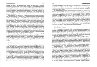 Comunicazione 67z 673 Comumcaztone
generale del valore — che, secondo Marx, dipende dal modo in cui il controllo ricorrente espressione «guerra dei sessi » è un altro esempio di simmetrizzazione,
sul valore d'uso della forza-lavoro è stato acquistato in uno scambio monetario in quanto essa implica la situazione di due «eserciti » su un campo di battaglia,
con il capitale allo scopo di creare nuovi valori di scambio destinati al mercato. ciascuno con un fittizio go per cento di possibilità di vincere la «battaglia»,
Come risultato, articoli o rapporti la cui fase-spazio di valori d'uso qualitativi quale che ne sia lo scopo.
è del tutto dissimile, non discreta e continuamente variabile in parecchie di In un senso piu generale, la simmetrizzazione opera sulla scia della scoperta
mensioni, possono essere ridotti all'unica dimensione di un denominatore co fatta nel xvn secolo della dicotomia fra «società» e «natura» (anche se contrad
mune dividibile in unità, per esempio appunto alla dimensione di valore di detta sia dal reale rapporto gerarchico sia dal tentativo di rendere il «sistema»
scambio mercificato. superiore al suo ambiente: cfr. ) r.7). Per quanto riguarda la terra, il lavoro ed
Analogamente, nel rapporto fra le due componenti strutturali del capitali il capitale, la reale gerarchia dei rapporti è che la terra è la fonte del lavoro, ed il
smo, lavoro e capitale, il rapporto fra le diverse incarnazioni del capitale media lavoro la fonte del capitale. Ne consegue che la terra è di un tipo logico superiore
il valore di scambio di tutte le forme di forza-lavoro. Questo rapporto è rappre rispetto al lavoro, e il lavoro di un tipo logico superiore rispetto al capitale.
sentato nei messaggi della struttura superficiale in molti modi diversi. Quello Nel rapporto attuale, invece, il capitale domina sia sul lavoro sia sulla terra (cfr.
che viene subito in mente, e non a caso, è il modo in cui nella società un prin ) z.6). In economia, tuttavia, entrambequeste gerarchie — quella reale e quella
cipio di performancelineare e unidimensionale (Marcuse), chiamato «intelli attuale — sono simmetrizzate: terra, lavoro e capitale sono considerati dagli eco
genza» — ma un'intelligenza senza alcun rapporto dimostrabile con l'intelligen nomisti su un unico piano come « fattori di produzione». In tal modo, la realtà
za biologica, e ancor meno con la sopravvivenza di lungo periodo; una forma dei livelli, dei vincoli e della mediazione viene neutralizzata.
d'intelligenza con un valore d'uso limitato dalla codificazione socioeconomica —,
arriva ad essere valorizzato come valore di scambio omogeneo e digitalizzato
6.3. «Divide et impera».
attraverso quella speciale forma di equivalente generale che è il «quoziente in
tellettuale». Proprio come la mercificazione misura e definisce le specie e le Se si esamina la struttura reale della comunicazione e dello scambio nel
quantità di organizzazione prodotte dalla capacità creativa dell'uomo sul lavoro, processo di produzione ed altrove, si trova che essa è oggi dominata dalla com
il quoziente intellettuale misura la capacità di un individuo di produrre messag petizione in ogni sfera. (Nella società contemporanea, la cooperazione è un sot
gi accettabili per i valori del sistema nel suo complesso. toinsieme della competizione: cfr. ) 7.4). Questo rapporto implica la medesima
In entrambi i casi, è possibile rilevare una «scissione del soggetto» a livello struttura gerarchica e mediata che si è già indicata nel triangolo di mediazione
di struttura profonda. L'individuo è scisso fra «ragione» ed «emozione» (fra il utilizzato per spiegare il rapporto messaggio-codice (cfr. fig. 3).
soggetto della comunicazione digitale e il soggetto della comunicazione analo Se si chiama x il vertice A, e rispettivamente P e y i due angoli b e calla base,
gica). Allo stesso modo, tutti coloro che operano nel sistema sono scissi fra il ove ) e y rappresentano il rapporto di comunicazione tra due lavoratori, allora
«soggetto del lavoro» (valore di scambio ) e il «soggetto della creatività» (valore il luogo x potrebbe rappresentare un altro impiegato di status piu elevato, o di
d'uso), una diversa classe, razza o sesso (importante soprattutto se P e y non sono bian
chi o sono donne), o magari l'azienda per la quale essi lavorano. (Il luogo A del
6.z. Simmetrizzazione. diagramma rappresenta allora il rapporto di comunicazione tra x e un partico
lare ambiente: altri lavoratori al livello di x, o, se x è l'azienda, altre aziende.
'Simmetrizzazione' — il cui concetto va ovviamente collegato alla critica Questo rapporto, a sua volta, sarà mediato da altri rapporti ad altri livelli ).
svolta piu sopra dell'epistemologia della scienza newtoniano-cartesiana — è un Analogamente, se P e y rappresentano dei bambini, x sarà il luogo dei ge
termine usato per definire qualsiasi processo ideologico o psicologico che fa ap nitori nella famiglia (il cosiddetto triangolo «edipico»). In realtà, se si prende
parire come appartenenti allo stesso livello (cioè «uguali» o potenzialmente «in x per rappresentare la metafora sociale spesso usata nel Nordamerica, cioè il
tercambiabili» o «reversibili») due diversi rapporti ecologici, socioeconomici o «Grande Padre Bianco» (come gli Indiani d'America chiamavano il presidente
politici che in realtà sono diversi tra loro per tipologia logica o livello gerarchico. degli Stati Uniti ), si avrà una rappresentazione simbolica di alcuni aspetti fonda
È ilprocesso attraverso ilquale un rapporto gerarchico (o «verticale») di tipiz mentali della vita nella società moderna : la competizione per il successo(«gran
zazione logica, o di vincolo e di controllo (cfr. ( ) g.z, g.g, y.6), o di dominazione de»), il predominio della razza caucasica («bianco»), e l'autorità maschile, pa
e di potere (per esempio ilrapporto padrone-schiavo menzionato nel ) g.3; o ternalistica («padre>). Con P e y in competizione reciproca — competizione in
il rapporto fra le due componenti strutturali del capitalismo, capitale e forza termini aAettivi, di status, di denaro o di qualunque altra cosa — x diventa allora
lavoro, cfr. ) z.6) è rappresentato come un rapporto «orizzontale» di «ugua il luogo di ciò che viene abitualmente chiamato «divide et impera». In ogni ca
glianza» putativa o di supposta «uguale interdipendenza»(per esempio, la «com so, il mediatore (reale, socialmente codificato, rappresentato, o immaginato ), è di
petizione» fra «lavoro» e «impresa»). Nelle società a dominazione maschile, la un tipo logico superiore, nel sistema particolare in questione, rispetto ai mediati.
 