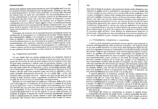 Comunicazione 686 687 Comunicazione
tazione (cioè qualsiasi metacomunicazione) da parte dell'analista sarà in un pri dere tutte le forme di paradosso, tali metanorme devono anche eliminare e neu
mo momento recepita dal paziente come un'aggressione. Tuttavia, in ogni caso, tralizzare in qualche modo la possibilità di comunicare in merito al double bind
la metacomunicazione è di solito l'unica potenziale via d'uscita dalle situazioni e al suo contesto, in caso contrario non si produrrebbe alcuna oscillazione. Solo
piu comuni come da quelle piu straordinarie. La metacomunicazione può ri a queste condizioni la chiusura della comunicazionenecessaria al doppio legame
solvere potenzialmente la crescente retroazione positiva di una discussione che puo essere stabilita e mantenuta. Inoltre, all'interno del sistema chiuso cosi co
'I
sia diventata una folie à deus, vale a dire uno scambio di rimproveri e contro stituito, non solo i due poli del doppio legame dovranno essere logicamente o
rimproveri, di insulti e controinsulti, che mantiene solo un rapporto spostato pragmaticamente incompatibili fra loro, ma ciascuno di essi, da solo, dev' essere
o sintomatico con le sue effettive origini, oggetto e fonti, e la metacomunicazione incompatibile con qualche altro aspetto del contesto. Pertanto, ciò che produce
utilizzata non dovrà essere necessariamente digitale o linguistica (cfr. ( 5.4). Allo l'oscillazione è la necessità di operare una scelta per soddisfare o la condizione
stesso modo la risposta «schizofrenica» ad un contesto di comunicazione pato A o la condizione B'entro una serie di metacondizioni che possono essere soddi
logica, data la situazione, è già una risposta metacomunicativa e funzionalmente sfatte soltanto sia da A sia da B. Ne consegue che la scelta di A o di B richiederà
adattativa. la successiva scelta dell'altro. Come Bateson ha sinteticamente dichiarato in
Comunque, dal momento che la metacomunicazione presuppone sempre un un intervista: «Un paradosso è una contraddizione in cui occorre prendere par
cambiamento di punteggiatura % codificazione (ad esempio l'analisi digitale di tito: ma per entrambe le parti. Ciascuna metà del paradosso propone l'altra».
una comunicazione digitale o un commento su di essa; un passaggio dall'ana
logico al digitale), e se soltanto una delle parti nel processo di comunicazione
cerca di metacomunicare (o una minoranza in un gruppo), il risultato della me
7.5. Comunicazione, competizione e cooperazione.
tacomunicazione sarà confusione, malinteso ed anche conffitto anziché risolu I modi in cui le ingiunzioni paradossali possono operare come proprietà si
zione o chiarificazione. Il cambiamento di punteggiatura % codificazione de stemiche dell'organizzazione della produzione economica e dei rapporti sociali
v'esserereciproco perché lametacomunicazione serva alproprio scopo effettivo: in una data società dipendono in primo luogo dalla tipizzazione logica dei raP
in caso contrario diventerà soltanto un altro strumento di dominio (cfr. ) 6.6). portifracooperazione («sia/sia») e competizione («%») nella struttura profonda
dele sistema. Come si è già sottolineato, nella società contemporanea la coopera
7.4, L'ingiunzione paradossale. zione è un prodotto del predominio della competizione nel sistema nel suo
complesso. Tale competizione fra valori di scainbio è espressa al livello di strut
Un vero doublebind non implica semplicemente una situazione penosa in tura superficiale (salari, prezzi, profitto) in vari modi. Per esempio, anche se i
cui si è biasimati sia che si faccia sia che non si faccia una certa cosa, dal mo lavoratori possono cooperare ad un livello (per esempio, in un sindacato), la
mento che ciò consiste di solito nel poter scegliere solo fra il minore di due mali. loro cooperazione è mediata dalla necessità di competere con altre unità o indi
Né può essereconsiderato o definito come un'opposizione binaria,o una con vidui che cooperano allo stesso livello (per esempio, altri sindacati), nonché dalla
traddizione, In linea di principio, in una contraddizione è sempre possibile ope necessità di competere con unità a livelli superiori (per esempio, sindacato con
rare una scelta stabile fra un'alternativa e l'altra, ed entrambe potranno diffe tro azienda). Inoltre, come nel caso dei monopoli e degli oligopoli, la coopera
rire in valore reale o apparente. Né un double bindequivale ai «due corni di un di zione può proporsi di ridurre la competizione ad un livello o in una sfera, ma
lemma», uno dei quali viene presentato come una scelta fra alternative contra non potrà mai eliminarla ad un altro livello o in un'altra sfera.
stanti, entrambe analogamente sfavorevoli. Un vero double bind —ovvero una I rapporti gerarchici di mediazione presenti nel sistema socioeconomico
situazione data o percepita come tale — richiede una scelta fra due stati che sono contemporaneo sonoillustrati nella figura y che è una semplice estensione del
valutati in modo talmente uguale e ugualmente insufficienti che qualsiasi atto l'analisi svolta nel ) 6. Come nella figura g, le linee continue rappresentano
di scelta fra di essi provoca un'oscillazione autoperpetuantesi. canali di mediazione (canali di codifica) ; le linee tratteggiate rappresentano rap
Pertanto, un vero doublehind non implica un « fallimento della scelta in sé», porti fra i mediati (canali di messaggi). Da livello a livello, i mediatori diventano
com'è stato suggerito. L'oscillazione che ne deriva non è il risultato di un dilem i mediati e il codice di competizione si manifesta cosi sia al livello dei rapporti
ma in cui non si può o non si vorrebbe scegliere fra le alternative, ma è il risul fra «unità individuali », sia al livello dell'insieme. (Nel diagramma, in effetti, ad
tato del fatto che una scelta deve essere fatta, e per di piu una scelta fra alterna ogni sottoinsieme si accompagna il suo ambiente: il rapporto rappresentato con
tive incompatibili. Si deve sottolineare che la necessità di scegliere non è una X nellafigura 3).
proprietà del double bind in sé, ma del contesto in cui esso viene utilizzato. La Nell insieme del sistema la competizione si presenta in quattro forme:
necessità di scegliere è imposta dai vincoli contestuali (metanorme) operanti a r) «orizzontale», fra persone allo stesso livello ; z) ancora orizzontale, fra sotto
livelli di comunicazione piu astratti rispetto a quelli della stessa ingiunzione sistemi allo stesso livello; g) «verticale», fra persone a livelli diversi; 4 ) ancora
paradossale. Dal momento che la metacomunicazione offre il modo di trascen verticale, fra sottosistemi a diversi livelli. Al livello della famiglia, i rapporti
 