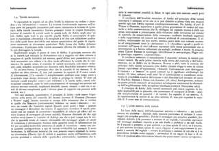 Informazione 568 569 Informazione
mita le osservazioni possibili in fisica; in ogni caso non esistono canali rivia i privi
i.4. Varietànecessaria. Il corollario dell'intuibile enunciato di Ashby sul principio della varietà
Si riprenderà in seguito ad un altro livello la relazione tra ordine e disor
necessaria è talmente ovvio che ci si può chiedere a prima vista con stupore
dine e tra informazione e rumore. La nozione fondamentale espressa nell'ul perché egli non l'abbia espresso contemporaneamente. Ma Ashby, al pari di
tima parte del paragrafo precedente può essere rienunciata in termini di «prin Wiener e Shannon, appartiene a'quella prima generazione di tecnici del con
cipio della varietà necessaria». Questo principio venne in origine formulato,
trollo e della comunicazione che fu obbligata dal contesto storico e dalle sue
insieme al concetto di varietà usato in questa sede, da Ashby negli anni '5o stesse innovazioni a preoccuparsi della riduzione delle deviazioni nei sistemi
[cfr.Ashby i956, trad. it.pp. 257-66, 304-6].Ashby si preoccupava di spie
di controllo (la conservazione della «costanza» mediante f d b k ' )ee ac n egativo)
gare la regolazione cibernetica e di escogitare a tal fine una definizione qualita
e e a soppressione del rumore nei sistemi artificiali di comunicazione. Il ri
tiva dalla quale fosse derivabile una misura quantitativa del grado di regola sultato, testimoniato dai loro scritti, sembra essere stato una comune tenden
zione necessario in circostanze particolari. Nella forma che Ashby definisce
za ad atteggiamenti verso la «deviazione» o il «disordine» uguali a quelli ri
«pittoresca», il principio della varietà necessaria afferma che soltanto la varie
scontrati nell'opera di altri influenti esponenti della stessa generazione che si
tà può distruggere la varietà. interessarono a, e furono influenzati da analoghi problemi e teorie, Si possono
Esplicitando meglio il punto di vista di Ashby, il principio sostiene che
citare Talcott Parsons in sociologia; Lévi-Strauss in antropologia; Piaget nel
se la varietà (ad esempio la fluttuazione) cui è soggetto un dato sistema è la psicologia cognitiva «costruttivista».
maggiore di quella trattabile dal sistema, quest'ultimo non possiederà la «va Il corollario sottaciuto è naturalmente il seguente: soltanto la varietà può
rietà necessaria» per ridurre o in altro modo affrontare la varietà che lo «mi
creare varietà. Ma nelle prime ricerche sulla teoria del controllo e dell'infor
naccia». In questo senso, il concetto di varietà necessaria può essere utiliz mazione, sia in Ashby sia in Shannon, Weaver o altri, tutte le versioni del
zato come semplice strumento per discutere sulla flessibilità sistemica relativa. principio della varietà necessaria (che Ashby chiamò «legge») sono in ultima
In un'altra forma, il principio dice che la capacità di un sistema, S, di istanza equivalenti all'espressione: «Soltanto l'informazione può distruggere
regolare un altro sistema, E, non può superare la capacità di S come canale
il rumore» — e 'rumore' in questi contesti ha il significato attribuitogli dai
i'
di informazione. (Un «canale» è semplicemente qualsiasi cosa venga usata o
tecnici. Di fatto , soltanto negli anni 6o si cominciarono a considerare seria
progettata come mezzo attraverso il quale si propaga la varietà. Vi sono ad
mente le possibilità creative del rumore o del disordine (ad esempio d( esempio a opera
esempio canali semplici come i cavi telefonici o la banda radio; canali rela i a c a y ,Bateson e Heinz von Foerster; cfr. oltre). Analogamente, soltanto
tivamente complessi, come la varie concatenazioni di messaggi tra neuroni nel
in questo periodo cominciò ad acquistare un'adeguata consistenza la ciberneti
sistema nervoso centrale, implicanti dendriti, assoni, sinapsi, e cosi via, e ca
ca dell'amplificazione della deviazione (feedback positivo) [Maruyama i963].
nali di elevata complessità quali i diversi piani di rapporto tra persone nella Il principio di Ashby della varietà necessaria può essere espresso in ter
società, ecc.).
mini applicabili piu in generale, che consentano di occuparsi di livelli — anzi
Nel caso normale, quantitativo, il principio di Ashby vuole essere l'equi ché semplicemente di quantità — di varietà : La capacità di un sistema, S,
valente nella teoria del controllo del decimo teorema di Shannon [Shannon di rappresentare la varietà di un altro sistema, E, non può superare la capa
e Weaver i949]. Questo teorema si occupa della situazione che si verifica
cità di S come rete di comunicazione.
in quello che Shannon (curiosamente) definisce un canale «discreto» — ov
vero un canale che trasmette segnali discreti, quali punti e linee — quando i.5. L'unità metrica della varietà
un messaggio è disturbato da rumore. E opportuno corredare il canale prin
cipale con un «canale di correzione» suscettibile di ridurre gli effetti del ru La base della teoria dell'informazione metrica o «classica» — sia combi
more (capace di correggere gli errori indotti ). Shannon dimostrò ciò che oggi
natoria sia statistica — dipende dalla maniera particolare di definire il «mes
sembra ovvio (come la «varietà» di Ashby ), ma che a quel tempo non lo era: saggio piu semplice possibile». Poiché il messaggio piu semplice possibile,fisi
che la quantità totale di rumore eliminabile dal messaggio grazie al canale
camente definito è la presenza o assenza di un segnale, è possibile esprimere
di correzione è strettamente limitata dalla quantità totale di informazione (in tali messaggi mediante risposte a un solo livello a problemi a un solo livello.
bit per secondo) trasferibile attraverso il canale di correzione — meno una cer
Se il segnale è presente, si può scrivere «r» (una specie di «si») ; se è assente)
ta quantità corrispondente a tipi di varietà irriducibili (ad esempio il moto
si può scrivere «o» (una specie di «no»). Oppure sipuò rappresentare la pre
browniano, la diffusione termica) che non possono essere eliminati in nessu
senza o assenza del segnale — ovvero la presenza o assenza di ciò che si è in
na circostanza. (Questo tipo di varietà si manifesta anche nell'incertezza sulle
precedenza definitocome segnale — servendosi di un raggio di luce o di un
precise posizioni e velocità delle «particelle» subatomiche, incertezza che li
relè o di qualsiasi altro interruttore binario che possa essere «acceso» o «spento».
 