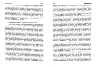 Informazione 6o8 609 Informaione
In altre parole, nella teoria classica dell'informazione, l'espressione 'entro elettrico lungo la membrana dell'assone che porta a un'altra cellula. Il segnale
pia' equivale all'informazione media, in bit, del repertorio o insieme di rnes è limitato e discreto in quanto la membrana si oppone a cambiamenti di per
saggi. Nel caso dell'insieme di messaggi dell'alfabeto equiprobabile, la massima meabilità immediatamente dopo la propagazione di un determinato segnale.
«entropia del messaggio» è il contenuto di decisione, definito da log,n (ove Visto su un tubo a raggi catodici, il segnale, o «potenziale d'azione» assomi7
n rappresenta il numero di messaggi equiprobabili). La massima entropia del glia a una serie di spike(potenziale nervoso a punta). Il segnale nell'assone
messaggio dei ventisette caratteri (equivalente al «contenuto d'informazione» non si propaga quindi per conduzione, come in un sistema elettronico che fa
medio) corrisponde ai 4,76 bit già calcolati. L'entropia relativa dell'alfabeto uso di fili, ma per replicazione,trasmettendosi lungo la fibra nervosa graz'vo a grazie
usato in pratica è il rapporto tra 4,76 e le varie cifre ottenute analizzando la alla a ripetuta creazione di duplicati dello spike originario.
ridondanza. Se si accetta la cifra piu bassa, corrispondente a circa r bit per 01!tre la soglia della carica elettrica (il «potenziale di riposo») che contrad
carattere, il rapporto r : 4,76 fornisce un valore di circa o,zr per l'entropia distingue lo spike in quanto tale nell'assone, l'ampiezza, o «altezza», dello spike
relativa. Il complemento a r di questa' cifra (r — o,zr) dà una ridondanza di non è significativa Entro certi limiti, tutti gli spike hanno approssimativamente
circa o,79, cioè di circa il 79 per cento. a stessa ampiezza. Ciò che importa è la frequenza, per unità di tempo, di
replicazione degli spike. Maggiore è la frequenza e piu intenso è lo stimolo
z.6. Informazione, rumore e ridondanza nel sistema nervoso,
originale rappresentato. Il sistema nervoso si serve quindi di una sorta di mo
dulazione di frequenza (FM), anziché di una modulazione di ampiezza (AM),
Un esempio particolarmente esplicativo dell'impiego della ridondanza è rap per rappresentare variazioni nell'ampiezza di un input originario. Tali rap
presentato dal «codice protetto» del sistema nervoso centrale. Esistono due presentazioni di FM comportano un'informazione digitale in diversi sensi, non
forme principali di trasmissione dell'informazione tra cellule negli organismi ultimo dei quali è il fatto che i segnali nella fibra nervosa non hanno alcuna
piu complessi, quali ad esempio gli animali: il sistema endocrino, o ormonale, somiglianza con l'input (o output ) sensoriale o di altro tipo su cui stanno for
e il sistema nervoso. Nel primo, speciali cellule secernono sostanze chimiche nendo informazioni. [Su questo complesso argomento, qui semplificato, cfr.
(ormoni) nel flusso sanguigno. Il sangue trasporta questi messaggi chimici, e assenstein r97x, pp. 9z-ro7, e Wilden r97z, pp. rg7-6o, r74-78, e passim;
analogici, a cellule lontane, sensibili a tipi particolari di secrezioni chimiche. per i nuovi sviluppi e la successiva conferma delle relazioni analogico-digitali
Nel sistema nervoso si associano due processi generali. Entro il neurone o coinvolte, cfr. Nathanson e Greengard r977. Questo articolo si occupa an
cellula nervosa, un sistema elettrochimico di «impulsi» porta l'informazione che del sistema di comunicazione endocrina negli organismi. Le difficoltà cru
alla sinapsi o intervallo tra l'una e l'altra cellula. Quando il segnale avviato ciali insite anche nella comprensione di quel poco che si sa su questi processi
dal neurone raggiunge la sinapsi, l'attività della membrana cellulare viene al
nell'organismo derivano dall'esigenza di integrare diversi modelli relativamente
terata in modo che la prima cellula libera molecole messaggere (neurotrasmet distinti riunendoli tutti contemporaneamente. Vi sono compresi il modello chi
titori ). Questi messaggi attraversano l'intervallo, «si fissano» in posizioni pre mico, il modello elettrico, il modello molecolare, il modello dei calcolatori, il
senti sulla membrana «ricevente» e alterano l'attività della membrana della modello dell'informazione, e il modello «logico» o piuttosto «ecologico»].
cellula successiva in modi complessi che assicurano la ricezione del segnale.
In relazione al tipo di messaggio e di cellula recettrice, il segnale originario Informazione qualirativa. Ne l l'ambito della struttura dei percorsi nervosi
verrà poitrattato in vario modo: può essere replicato e fatto proseguire; esa i messaggi analogico-digitali portano informazioni relative alla stimolazione del
minato e quindi inibito; alterato e poi trasmesso; può dare inizio a qualche corrispondente organo sensoriale o di un'altra cellula. I segnali propagati spe
altrá tipo di azione (ad esempio una contrazione muscolare); può essere tra cificano se vi è stato uno stimolo, la sua forza e la sua variazione. La va 'n . a variazione
dotto nel codice di una secrezione endocrina; e cosi via. r e o stimolo è rappresentata nella cellula nervosa dalla variazione di frequen
Entrambi i sistemi comportano vie estremamente complesse di impiego za degli spike per unità di tempo. A questo livello l'informazione trasmessa
dell'informazione analogica (variabile con continuità) e di qualla digitale (pre è perciò quantificatae digitalizzata.
senza/assenza). Il neurone, ad esempio, pur essendo stato considerato per de Di conseguenza, l'informazione qualitativa sul tipo di stimolo o input ori
cenni come uno strumento essenzialmente digitale, esordisce comportandosi ginario non è rappresentata entro la cellula nervosa. Tuttavia essa viene tra
in modo molto simile a un calcolatore analogico, integrando le molte centi smessa e ricevuta ad un altro livello: quello della rete stessa delle cellule ner
naia di messaggi chimici inibitori ed eccitatori che raggiungono ad ogni istant
i. vose. In altri ter im ni, !'informazione qualitativa necessaria alla sopravviven
la sua membrana superficiale prima di decidere sull'eventuale invio di un s« za dell'organismo è già codificata nella struttura complessa dei percorsi della
gnale (sull'eventuale «accensione») e sulla velocità di spedizione. Allinternn rete. La distinzione qualitativa tra i vari tipi di informazione è tenuta in con
del neurone e dei relativi assoni di collegamento, il segnale agisce come sc siderazione per il fatto che un particolare insieme di percorsi, riguardanti ad
fosse digitale, prodotto da aumenti e diminuzioni di differenze di potenzi;ilc «sempio la visione, è emittente e ricevente, a differenza di altri, tra cui ad esem
 