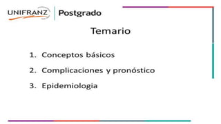 Temario
1. Conceptos básicos
2. Complicaciones y pronóstico
3. Epidemiologia
 