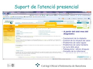 Suport de l’atenció presencial Diabetis -      Fins al sisè mes del diagnòstic: - Descripció  - Tipus  - La insulina - Tractament  - Autocontrol i autoanàlisi  - La hipoglicèmia - La hiperglicèmia - Consells de la infermera       -   A partir del sisè mes del  diagnòstic: - Tractament de la diabetis  - Control de la situació de salut  - Problemes de salut aguts  - Problemes de salut tardans - La cura dels peus  - Tabaquisme i altres drogues - Consells de la infermera 