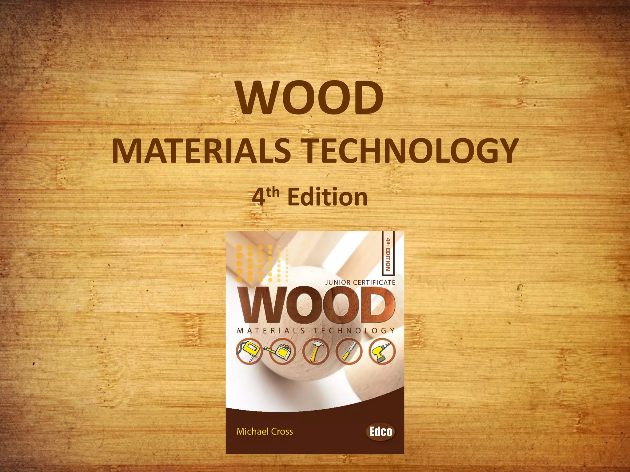 WOOD

MATERIALS TECHNOLOGY
4th Edition

 