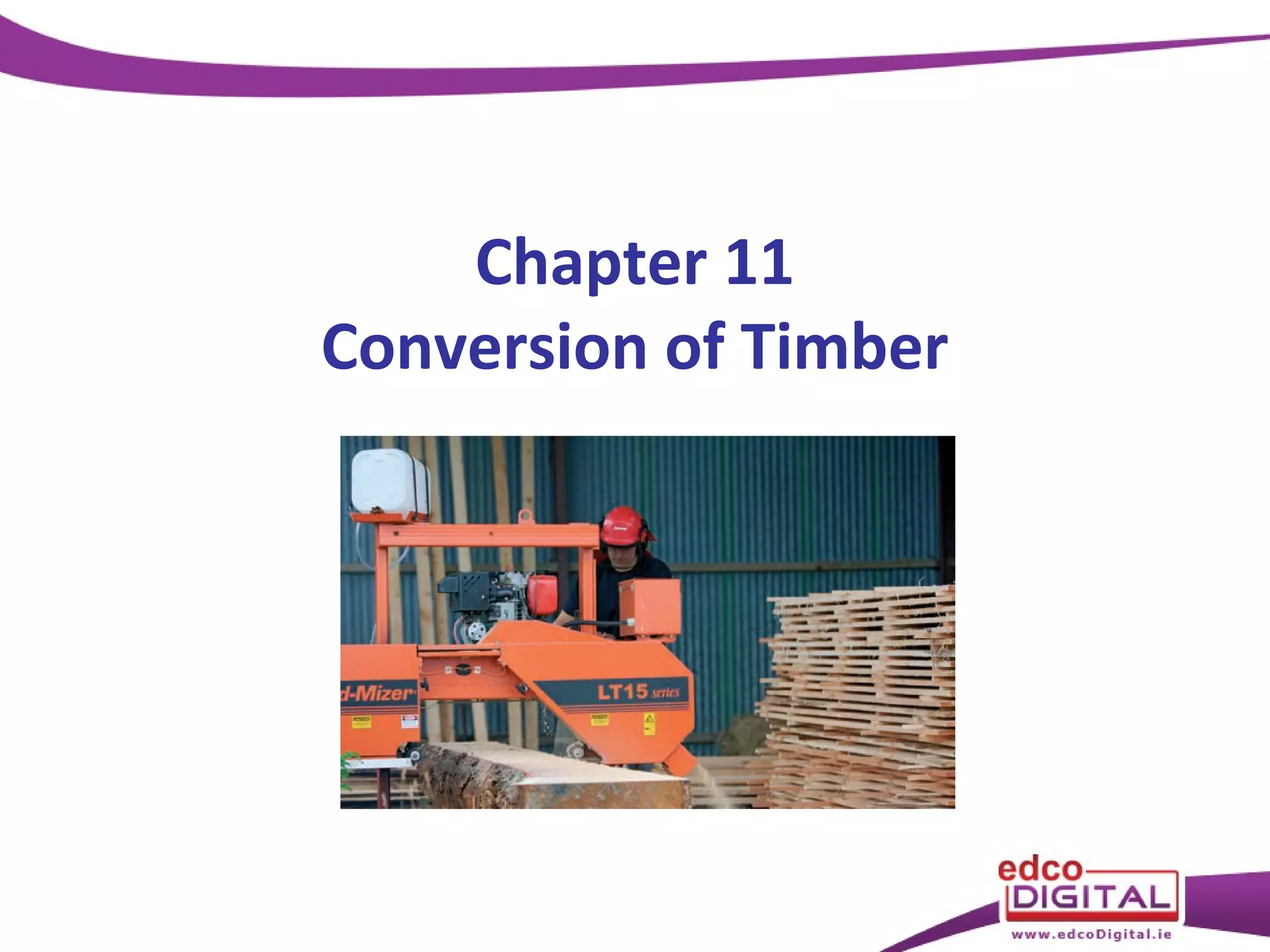 Chapter 11
Conversion of Timber

 