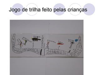 Jogo de trilha feito pelas crianças
 