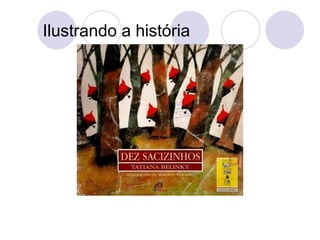 Ilustrando a história
 