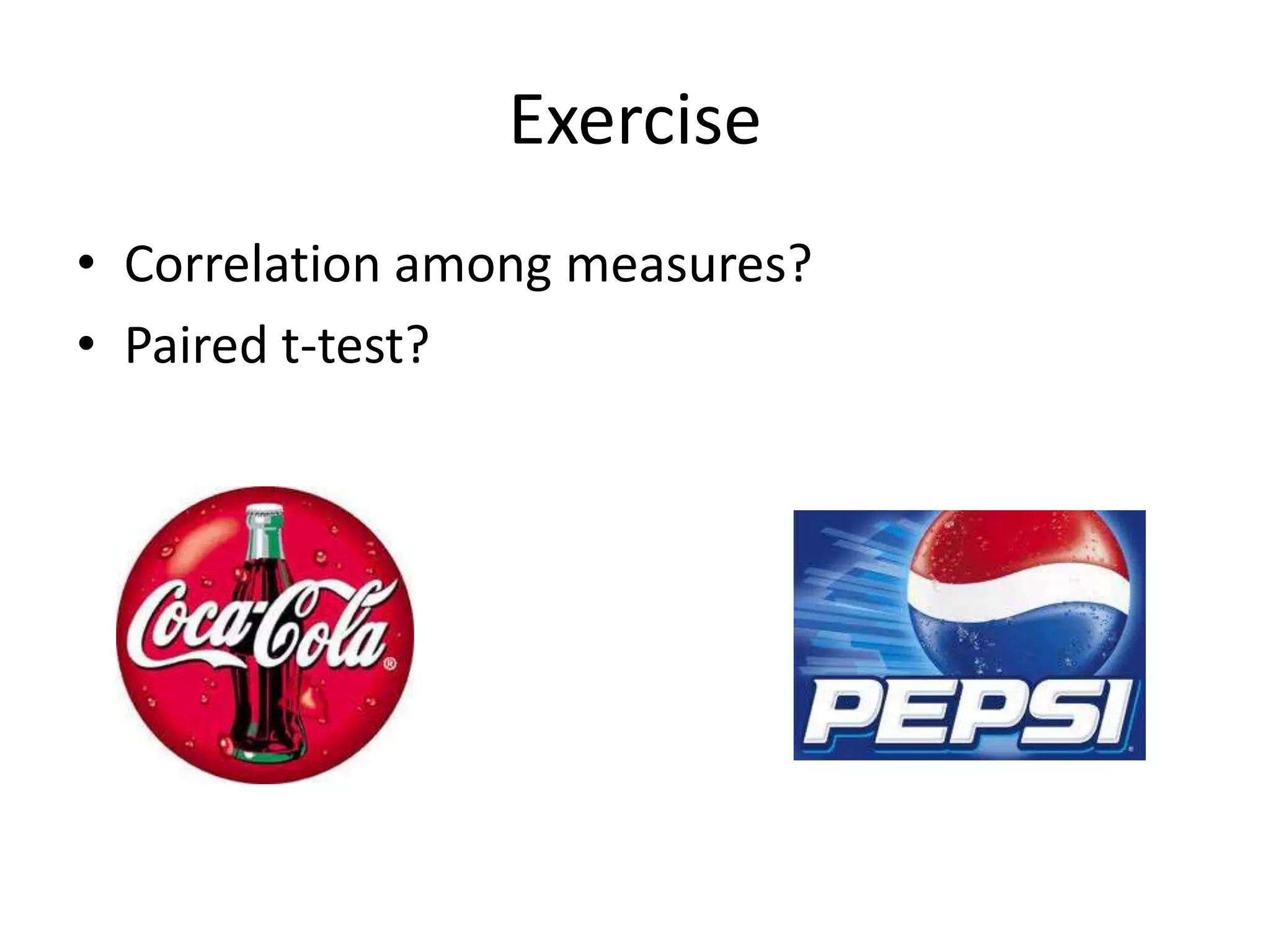 Exercise
• Correlation among measures?
• Paired t-test?
 