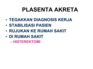 PLASENTA AKRETA TEGAKKAN DIAGNOSIS KERJA STABILISASI PASIEN RUJUKAN KE RUMAH SAKIT DI RUMAH SAKIT HISTEREKTOMI 