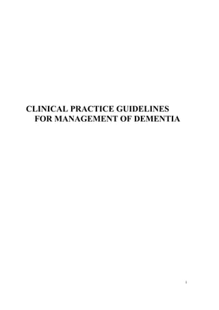 CLINICAL PRACTICE GUIDELINES
FOR MANAGEMENT OF DEMENTIA

1

 
