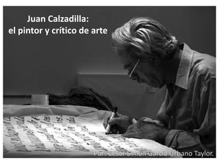 Juan Calzadilla:
el pintor y crítico de arte
Por: César Simón García Urbano Taylor.
 