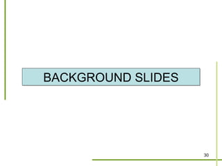 BACKGROUND SLIDES




                    30
 