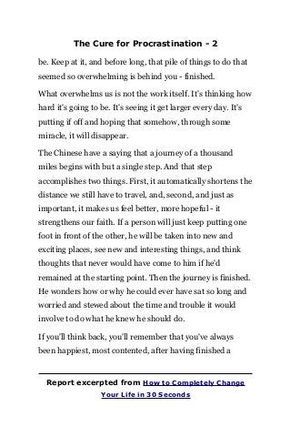 The Cure for Procrastination - 2
be. Keep at it, and before long, that pile of things to do that
seemed so overwhelming is...