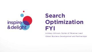 1Yahoo! Center of Revenue
Search
Optimization
FYI
Lindsay Johnson, Center of Revenue Lead
Global Business Development and Partnerships
 