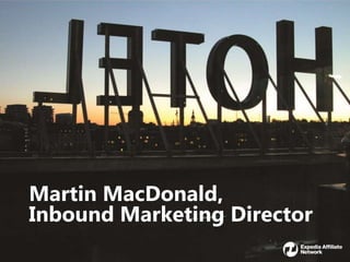 Martin MacDonald,
Inbound Marketing Director
                             1
 