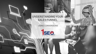 Understanding Your Sales Funnel Using Conversions
