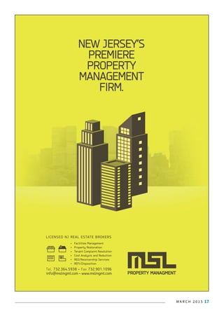 M A R C H 2 0 1 5 17J A N U A R Y 2 0 1 5 7
PROPERTY MANAGMENT
LICENSED NJ REAL ESTATE BROKERS
Facilities Management
Property Restoration
Tenant Complaint Resolution
Cost Analysis and Reduction
REO/Receivership Services
REFI/Disposition
NEW JERSEY’S
PREMIERE
PROPERTY
MANAGEMENT
FIRM.
Tel. 732.364.5938 • Fax 732.901.1096
info@mslmgmt.com • www.mslmgmt.com
 