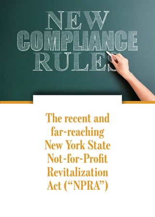 The recent and
far-reaching
New York State
Not-for-Profit
Revitalization
Act (“NPRA”)
 