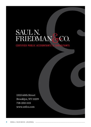 S M A L L B U S I N E S S J O U R N A L4
FRIEDMAN CO.
SAULN.
CERTIFIED PUBLIC ACCOUNTANTS & CONSULTANTS
1333 60th Street
Brooklyn, NY 11219
718-232-1111
www.snfco.com
 
