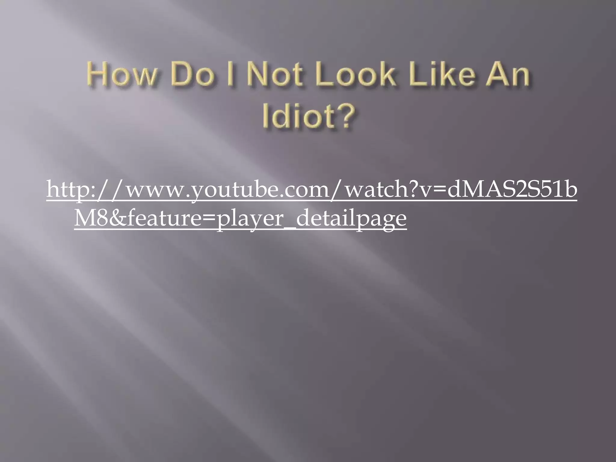 http://www.youtube.com/watch?v=dMAS2S51b
M8&feature=player_detailpage
 