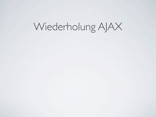 Wiederholung AJAX
 