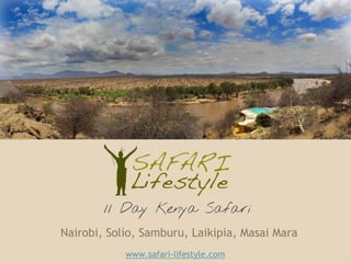 12 Day Kenya Safari



               11 Day Kenya Safari
       Nairobi, Solio, Samburu, Laikipia, Masai Mara
                   www.safari-lifestyle.com
 