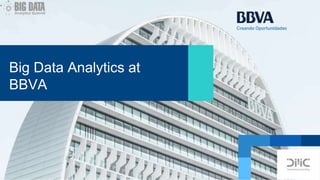 Big Data Analytics at
BBVA
 