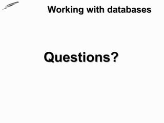 Working with databases




Questions?
 