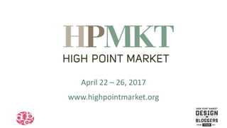 April 22 – 26, 2017
A
www.highpointmarket.org
 