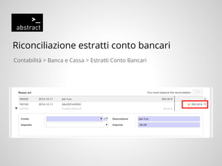 Riconciliazione estratti conto bancari
Contabilità > Banca e Cassa > Estratti Conto Bancari
 