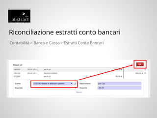 Riconciliazione estratti conto bancari
Contabilità > Banca e Cassa > Estratti Conto Bancari
 