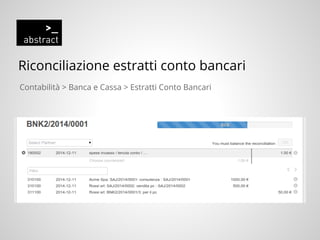 Riconciliazione estratti conto bancari
Contabilità > Banca e Cassa > Estratti Conto Bancari
 