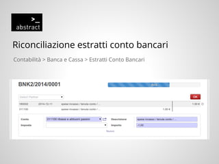 Riconciliazione estratti conto bancari
Contabilità > Banca e Cassa > Estratti Conto Bancari
 