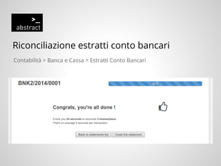 Riconciliazione estratti conto bancari
Contabilità > Banca e Cassa > Estratti Conto Bancari
 