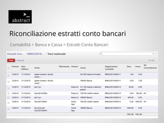 Riconciliazione estratti conto bancari
Contabilità > Banca e Cassa > Estratti Conto Bancari
 