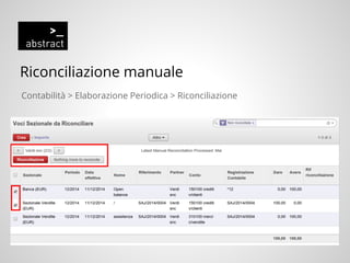 Riconciliazione manuale
Contabilità > Elaborazione Periodica > Riconciliazione
 