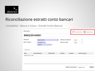 Riconciliazione estratti conto bancari
Contabilità > Banca e Cassa > Estratti Conto Bancari
 