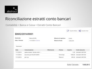 Riconciliazione estratti conto bancari
Contabilità > Banca e Cassa > Estratti Conto Bancari
 