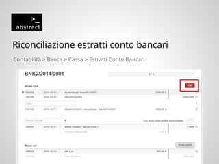 Riconciliazione estratti conto bancari
Contabilità > Banca e Cassa > Estratti Conto Bancari
 