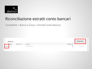 Riconciliazione estratti conto bancari
Contabilità > Banca e Cassa > Estratti Conto Bancari
 